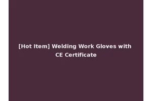 [Hot Item] Welding Work Gloves with CE Certificate
