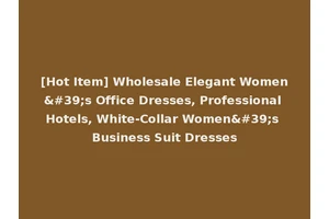 [Hot Item] Wholesale Elegant Women's Office Dresses, Professional Hotels, White-Collar Women's Business Suit Dresses
