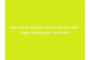 [Hot Item] Knitted Cotton Gloves with High Quality and Low Price