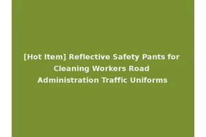 [Hot Item] Reflective Safety Pants for Cleaning Workers Road Administration Traffic Uniforms
