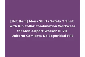 [Hot Item] Mens Shirts Safety T Shirt with Rib Collar Combination Workwear for Men Airport Worker Hi Viz Uniform Camiseta De Seguridad PPE