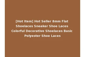 [Hot Item] Hot Seller 8mm Flat Shoelaces Sneaker Shoe Laces Colorful Decorative Shoelaces Basic Polyester Shoe Laces