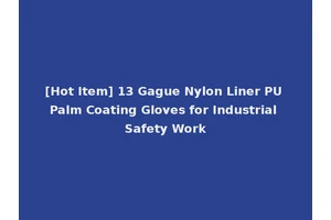 [Hot Item] 13 Gague Nylon Liner PU Palm Coating Gloves for Industrial Safety Work