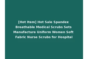 [Hot Item] Hot Sale Spandex Breathable Medical Scrubs Sets Manufacture Uniform Women Soft Fabric Nurse Scrubs for Hospital