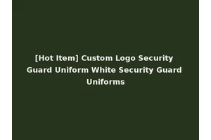[Hot Item] Custom Logo Security Guard Uniform White Security Guard Uniforms