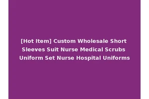 [Hot Item] Custom Wholesale Short Sleeves Suit Nurse Medical Scrubs Uniform Set Nurse Hospital Uniforms