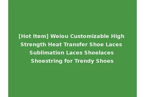 [Hot Item] Weiou Customizable High Strength Heat Transfer Shoe Laces Sublimation Laces Shoelaces Shoestring for Trendy Shoes