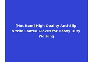 [Hot Item] High Quality Anti-Silp Nitrile Coated Gloves for Heavy Duty Working