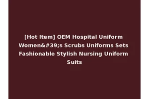 [Hot Item] OEM Hospital Uniform Women's Scrubs Uniforms Sets Fashionable Stylish Nursing Uniform Suits