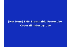[Hot Item] SMS Breathable Protective Coverall Industry Use