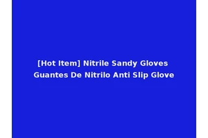 [Hot Item] Nitrile Sandy Gloves Guantes De Nitrilo Anti Slip Glove