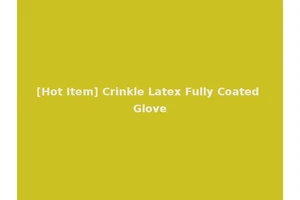 [Hot Item] Crinkle Latex Fully Coated Glove