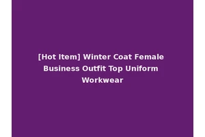 [Hot Item] Winter Coat Female Business Outfit Top Uniform Workwear