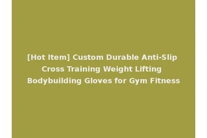 [Hot Item] Custom Durable Anti-Slip Cross Training Weight Lifting Bodybuilding Gloves for Gym Fitness