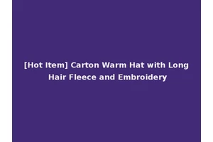 [Hot Item] Carton Warm Hat with Long Hair Fleece and Embroidery