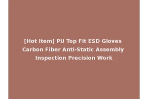[Hot Item] PU Top Fit ESD Gloves Carbon Fiber Anti-Static Assembly Inspection Precision Work