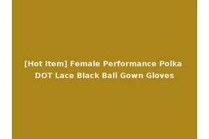 [Hot Item] Female Performance Polka DOT Lace Black Ball Gown Gloves
