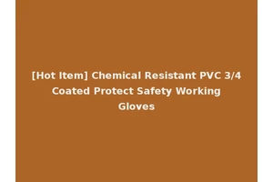 [Hot Item] Chemical Resistant PVC 3/4 Coated Protect Safety Working Gloves