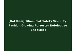 [Hot Item] 10mm Flat Safety Visibility Fashion Glowing Polyester Refelective Shoelaces