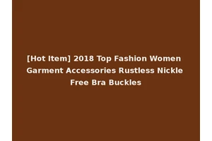 [Hot Item] 2018 Top Fashion Women Garment Accessories Rustless Nickle Free Bra Buckles