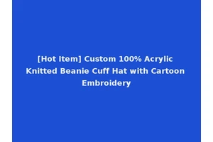 [Hot Item] Custom 100% Acrylic Knitted Beanie Cuff Hat with Cartoon Embroidery