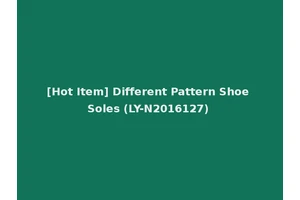 [Hot Item] Different Pattern Shoe Soles (LY-N2016127)
