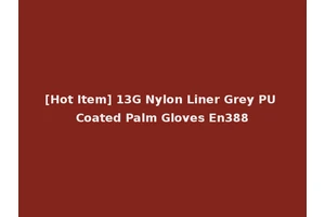 [Hot Item] 13G Nylon Liner Grey PU Coated Palm Gloves En388