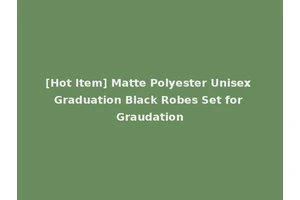[Hot Item] Matte Polyester Unisex Graduation Black Robes Set for Graudation