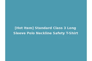 [Hot Item] Standard Class 3 Long Sleeve Polo Neckline Safety T-Shirt