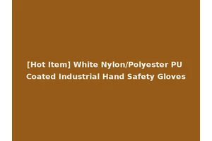 [Hot Item] White Nylon/Polyester PU Coated Industrial Hand Safety Gloves