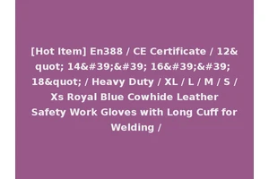 [Hot Item] En388 / CE Certificate / 12" 14'' 16'' 18" / Heavy Duty / XL / L / M / S / Xs Royal Blue Cowhide Leather Safety Work Gloves with Long Cuff for Welding /