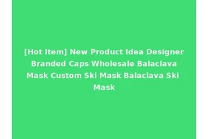 [Hot Item] New Product Idea Designer Branded Caps Wholesale Balaclava Mask Custom Ski Mask Balaclava Ski Mask