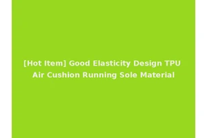 [Hot Item] Good Elasticity Design TPU Air Cushion Running Sole Material