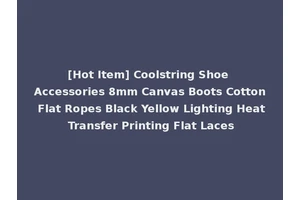 [Hot Item] Coolstring Shoe Accessories 8mm Canvas Boots Cotton Flat Ropes Black Yellow Lighting Heat Transfer Printing Flat Laces