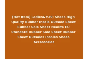 [Hot Item] Ladies' Shoes High Quality Rubber Insole Outsole Sheet Rubber Sole Sheet Neolite EU Standard Rubber Sole Sheet Rubber Sheet Outsoles Insoles Shoes Accessories