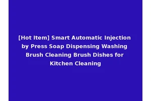 [Hot Item] Smart Automatic Injection by Press Soap Dispensing Washing Brush Cleaning Brush Dishes for Kitchen Cleaning