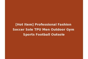 [Hot Item] Professional Fashion Soccer Sole TPU Men Outdoor Gym Sports Football Outsole