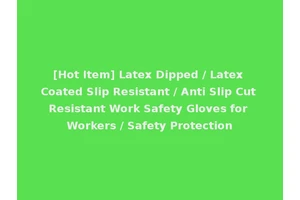 [Hot Item] Latex Dipped / Latex Coated Slip Resistant / Anti Slip Cut Resistant Work Safety Gloves for Workers / Safety Protection