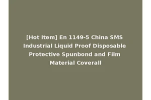 [Hot Item] En 1149-5 China SMS Industrial Liquid Proof Disposable Protective Spunbond and Film Material Coverall