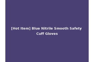 [Hot Item] Blue Nitrile Smooth Safety Cuff Gloves