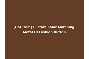 [Hot Item] Custom Color Matching Metal Ol Fashion Button