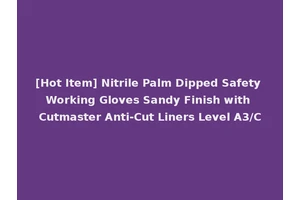 [Hot Item] Nitrile Palm Dipped Safety Working Gloves Sandy Finish with Cutmaster Anti-Cut Liners Level A3/C
