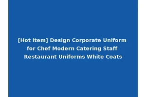 [Hot Item] Design Corporate Uniform for Chef Modern Catering Staff Restaurant Uniforms White Coats