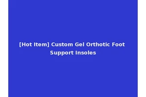 [Hot Item] Custom Gel Orthotic Foot Support Insoles