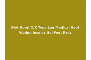 [Hot Item] O/X Type Leg Medical Heel Wedge Insoles Gel Foot Pads