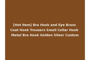 [Hot Item] Bra Hook and Eye Brass Coat Hook Trousers Small Collar Hook Metal Bra Hook Golden Silver Custom