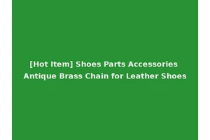 [Hot Item] Shoes Parts Accessories Antique Brass Chain for Leather Shoes