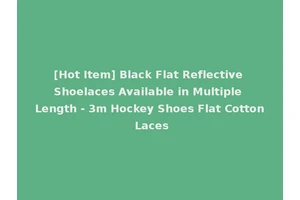 [Hot Item] Black Flat Reflective Shoelaces Available in Multiple Length - 3m Hockey Shoes Flat Cotton Laces
