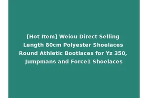 [Hot Item] Weiou Direct Selling Length 80cm Polyester Shoelaces Round Athletic Bootlaces for Yz 350, Jumpmans and Force1 Shoelaces
