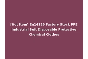 [Hot Item] En14126 Factory Stock PPE Industrial Suit Disposable Protective Chemical Clothes